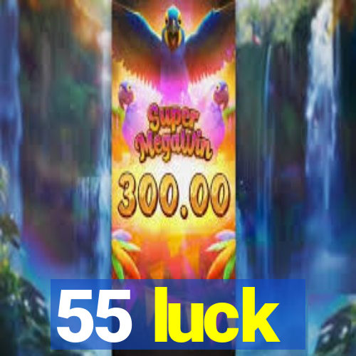 55 luck